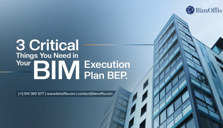 3 Critical Things You Need in Your BIM Execution Plan (BEP)